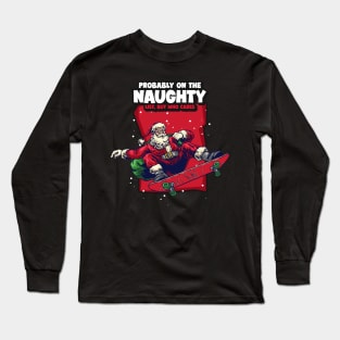 Probably on the Naughty List, But Who Cares Long Sleeve T-Shirt